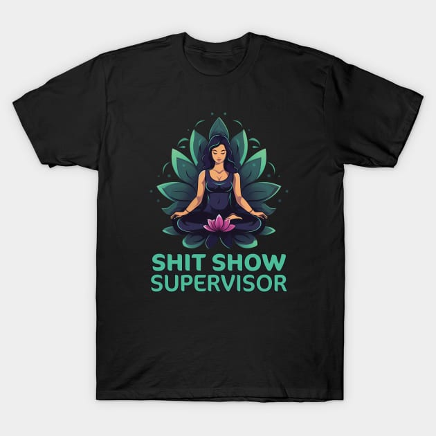 Shit Show Supervisor T-Shirt by PaulJus